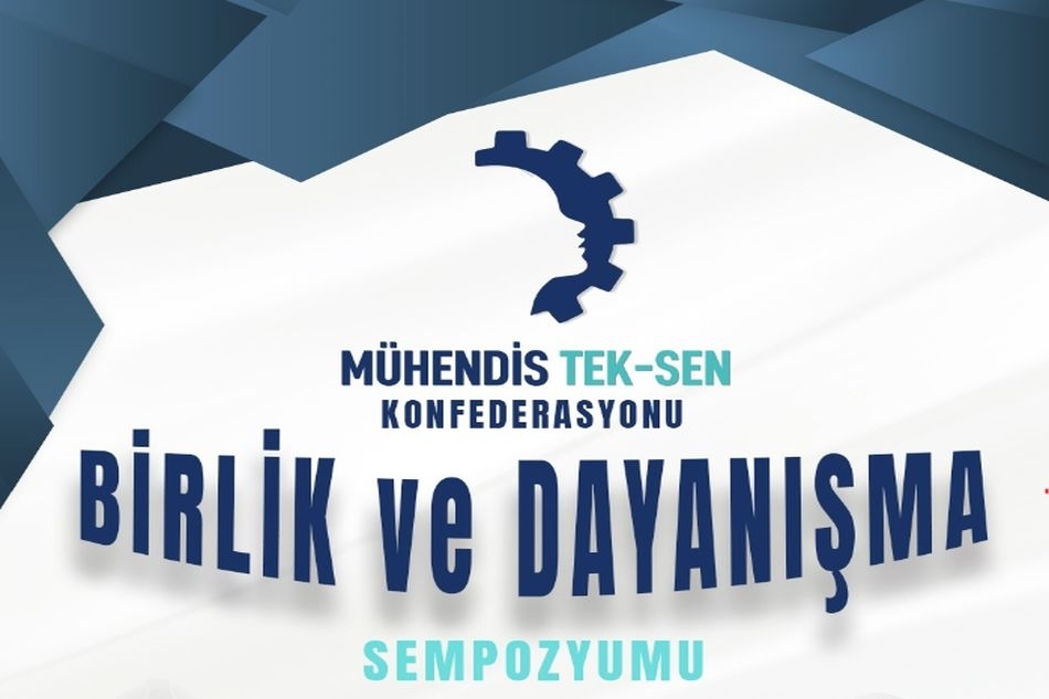 Mühendis Tek-Sen Konfederasyonu “Birlik ve Dayanışma Sempozyumu”nda buluşuyoruz! 